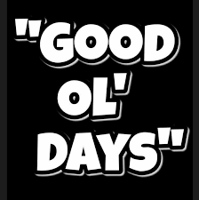 BLOG POST 4 - Good Old Days